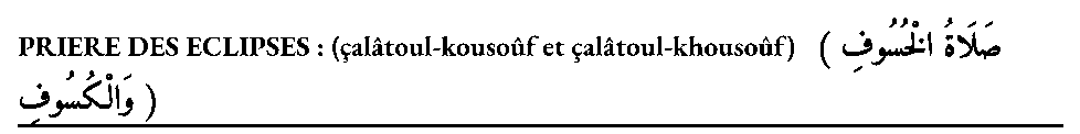 Texte arabe avec : PRIERE DES ECLIPSES : (çalâtoul-kousoûf et çalâtoul-khousoûf)